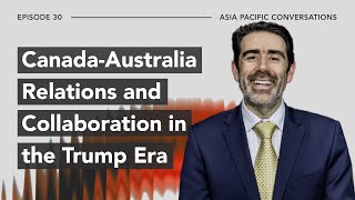 Asia Pacific Conversations: Canada-Australia Relations and Collaboration in the Trump Era